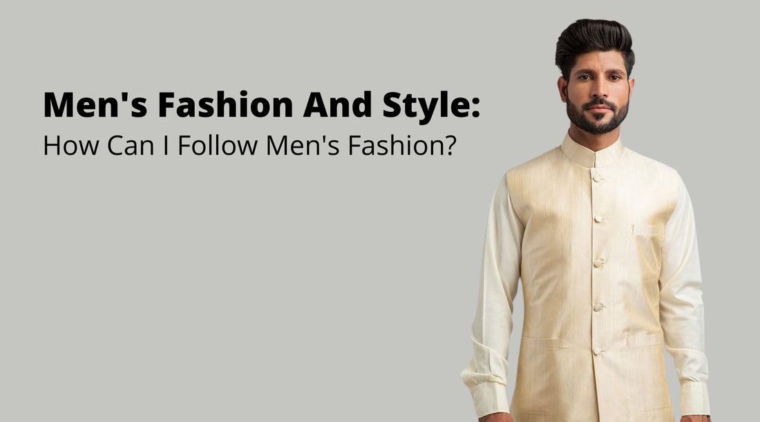 Men's Fashion And Style: How Can I Follow Men's Fashion?